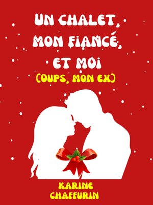 cover image of Un Chalet, Mon Fiancé, et Moi (Oups, Mon ex) (triangle amoureux, Noël)